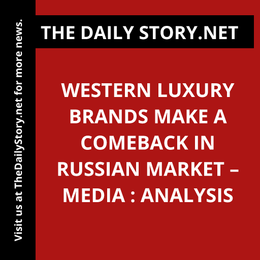 Western luxury brands make a comeback in Russian market – media : Analysis