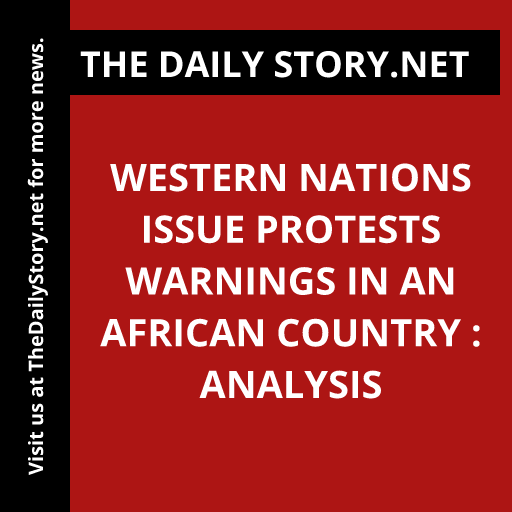 Western nations issue protests warnings in an African country : Analysis