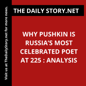 Why Pushkin is Russia’s most celebrated poet at 225 : Analysis
