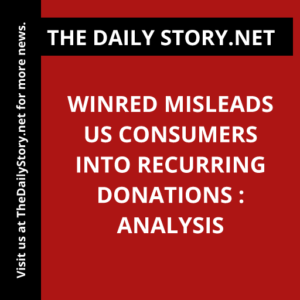 WinRed Misleads US Consumers into Recurring Donations : Analysis