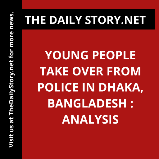 Young People Take Over from Police in Dhaka, Bangladesh : Analysis