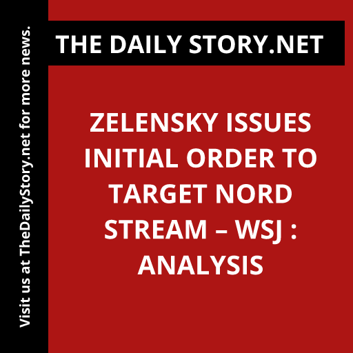 Zelensky Issues Initial Order to Target Nord Stream – WSJ : Analysis