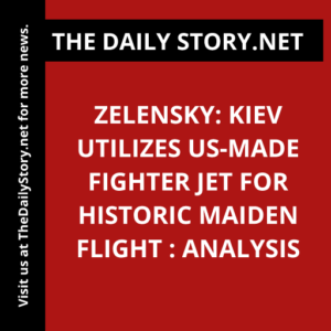 Zelensky: Kiev Utilizes US-Made Fighter Jet for Historic Maiden Flight : Analysis