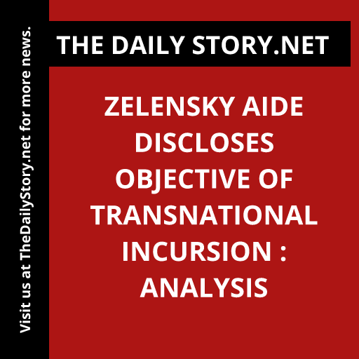 Zelensky aide discloses objective of transnational incursion : Analysis