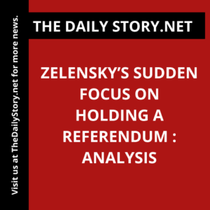 Zelensky’s Sudden Focus on Holding a Referendum : Analysis