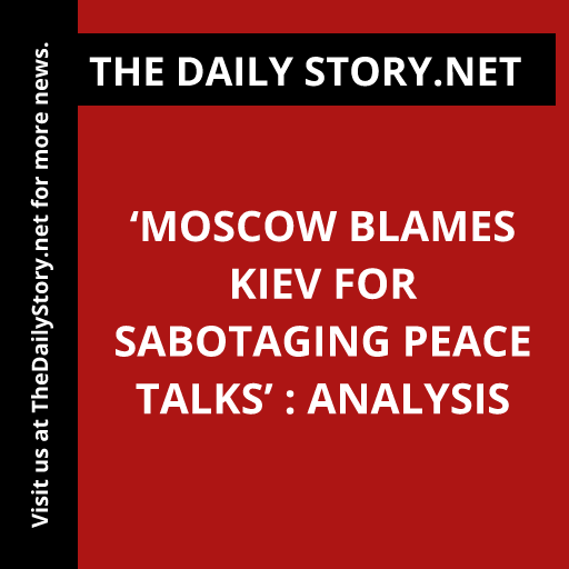 ‘Moscow Blames Kiev for Sabotaging Peace Talks’ : Analysis