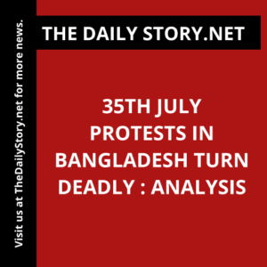 35th July Protests in Bangladesh Turn Deadly : Analysis