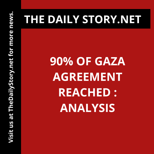 90% of Gaza Agreement Reached : Analysis
