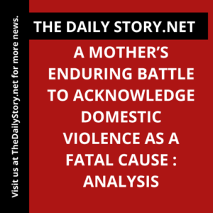 A mother’s enduring battle to acknowledge domestic violence as a fatal cause : Analysis