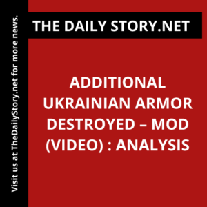 Additional Ukrainian armor destroyed – MOD (VIDEO) : Analysis