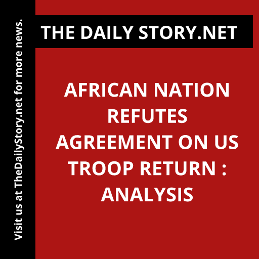 African Nation Refutes Agreement on US Troop Return : Analysis