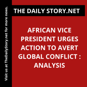 African Vice President Urges Action to Avert Global Conflict : Analysis