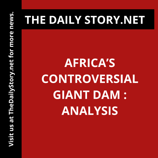 Africa’s Controversial Giant Dam : Analysis