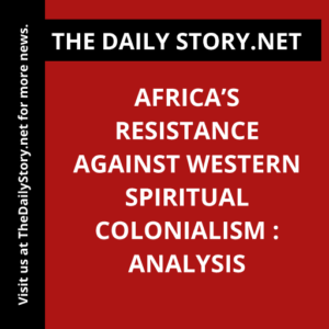 Africa’s Resistance against Western Spiritual Colonialism : Analysis