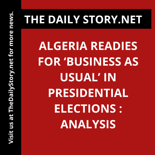Algeria Readies for ‘Business as Usual’ in Presidential Elections : Analysis