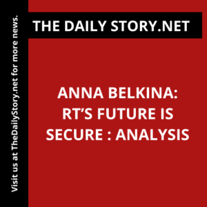 Anna Belkina: RT’s Future is Secure : Analysis