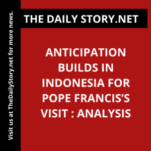 Anticipation Builds in Indonesia for Pope Francis’s Visit : Analysis