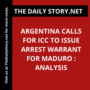 Argentina calls for ICC to issue arrest warrant for Maduro : Analysis