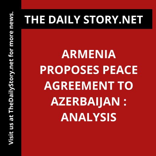 Armenia Proposes Peace Agreement to Azerbaijan : Analysis
