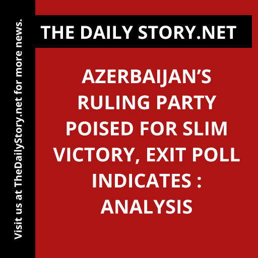 Azerbaijan’s Ruling Party Poised for Slim Victory, Exit Poll Indicates : Analysis