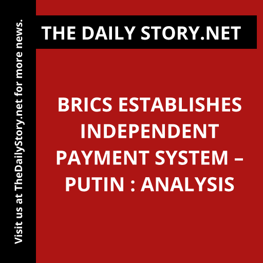 BRICS Establishes Independent Payment System – Putin : Analysis