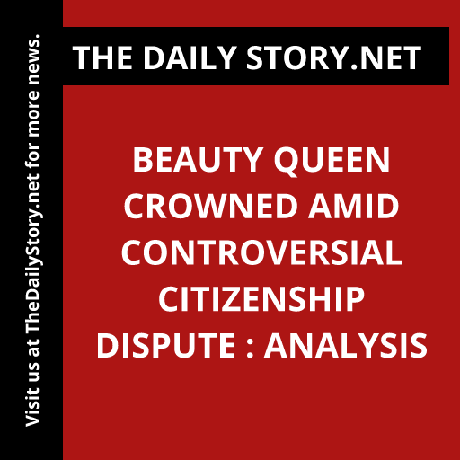 Beauty Queen Crowned Amid Controversial Citizenship Dispute : Analysis