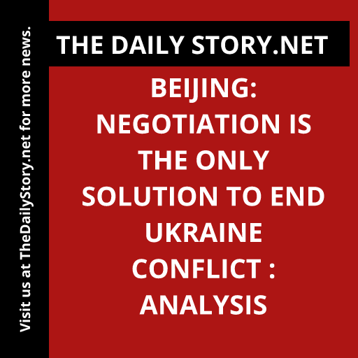 Beijing: Negotiation is the Only Solution to End Ukraine Conflict : Analysis