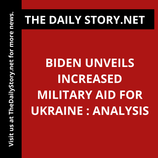 Biden Unveils Increased Military Aid for Ukraine : Analysis