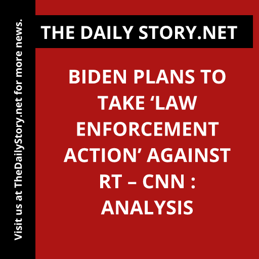 Biden plans to take ‘law enforcement action’ against RT – CNN : Analysis