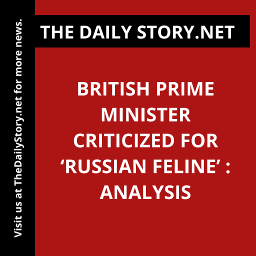 British Prime Minister criticized for ‘Russian feline’ : Analysis