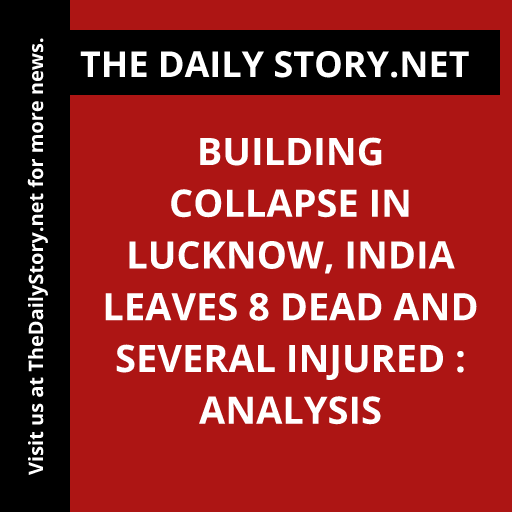 Building collapse in Lucknow, India leaves 8 dead and several injured : Analysis
