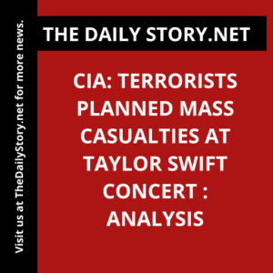 CIA: Terrorists Planned Mass Casualties at Taylor Swift Concert : Analysis