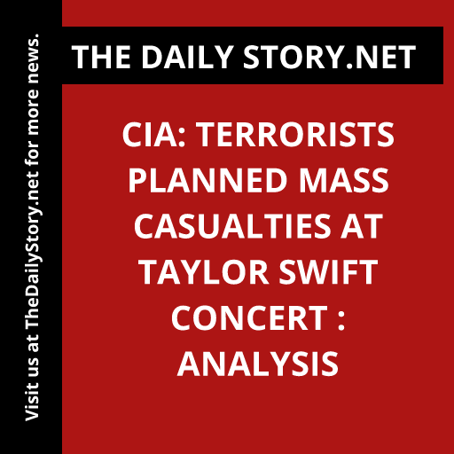 CIA: Terrorists Planned Mass Casualties at Taylor Swift Concert : Analysis