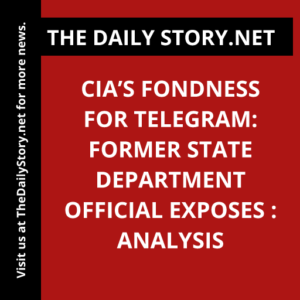 CIA’s Fondness for Telegram: Former State Department Official Exposes : Analysis