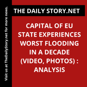 Capital of EU state experiences worst flooding in a decade (VIDEO, PHOTOS) : Analysis