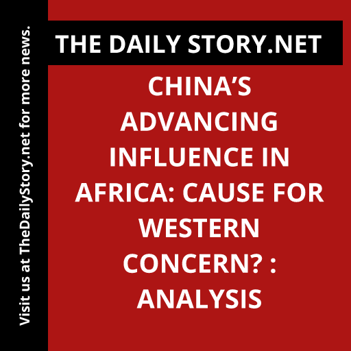 China’s Advancing Influence in Africa: Cause for Western Concern? : Analysis