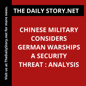 Chinese military considers German warships a security threat : Analysis
