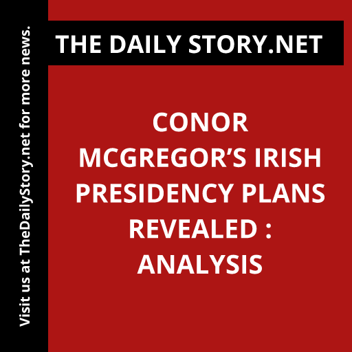 Conor McGregor’s Irish Presidency Plans Revealed : Analysis