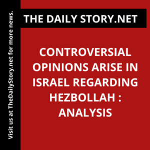 Controversial Opinions Arise in Israel Regarding Hezbollah : Analysis