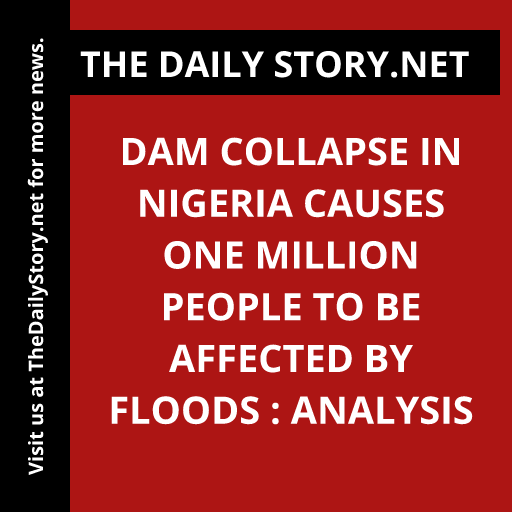 Dam collapse in Nigeria causes one million people to be affected by floods : Analysis