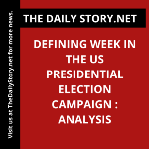 Defining Week in the US Presidential Election Campaign : Analysis