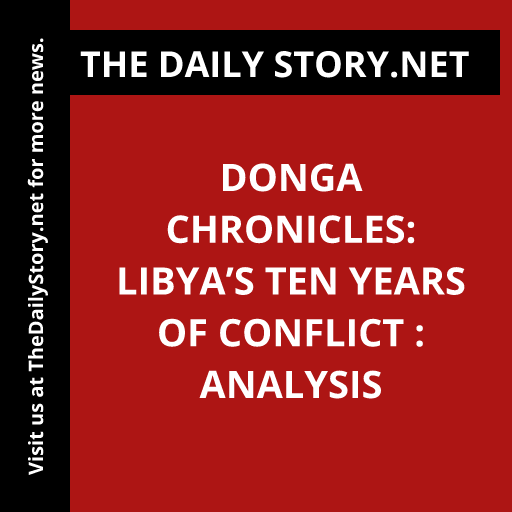Donga Chronicles: Libya’s Ten Years of Conflict : Analysis