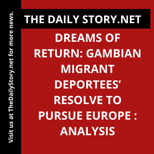 Dreams of Return: Gambian Migrant Deportees’ Resolve to Pursue Europe : Analysis