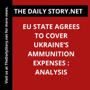 EU state agrees to cover Ukraine’s ammunition expenses : Analysis