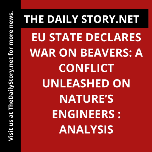 EU state declares war on beavers: a conflict unleashed on nature’s engineers : Analysis