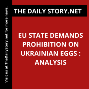 EU state demands prohibition on Ukrainian eggs : Analysis
