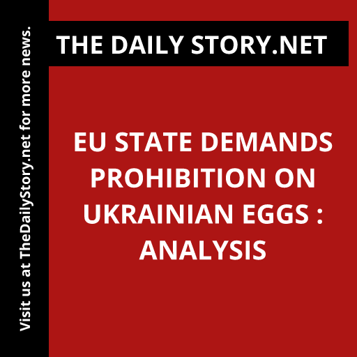 EU state demands prohibition on Ukrainian eggs : Analysis