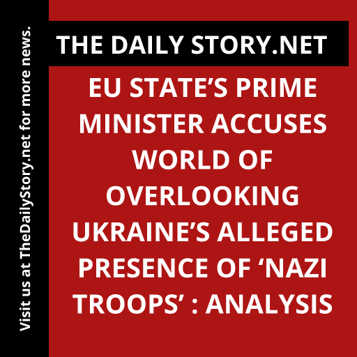 EU state’s Prime Minister accuses world of overlooking Ukraine’s alleged presence of ‘Nazi troops’ : Analysis