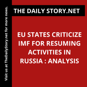 EU states criticize IMF for resuming activities in Russia : Analysis