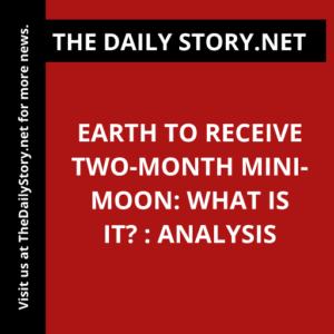 Earth to Receive Two-Month Mini-Moon: What Is It? : Analysis